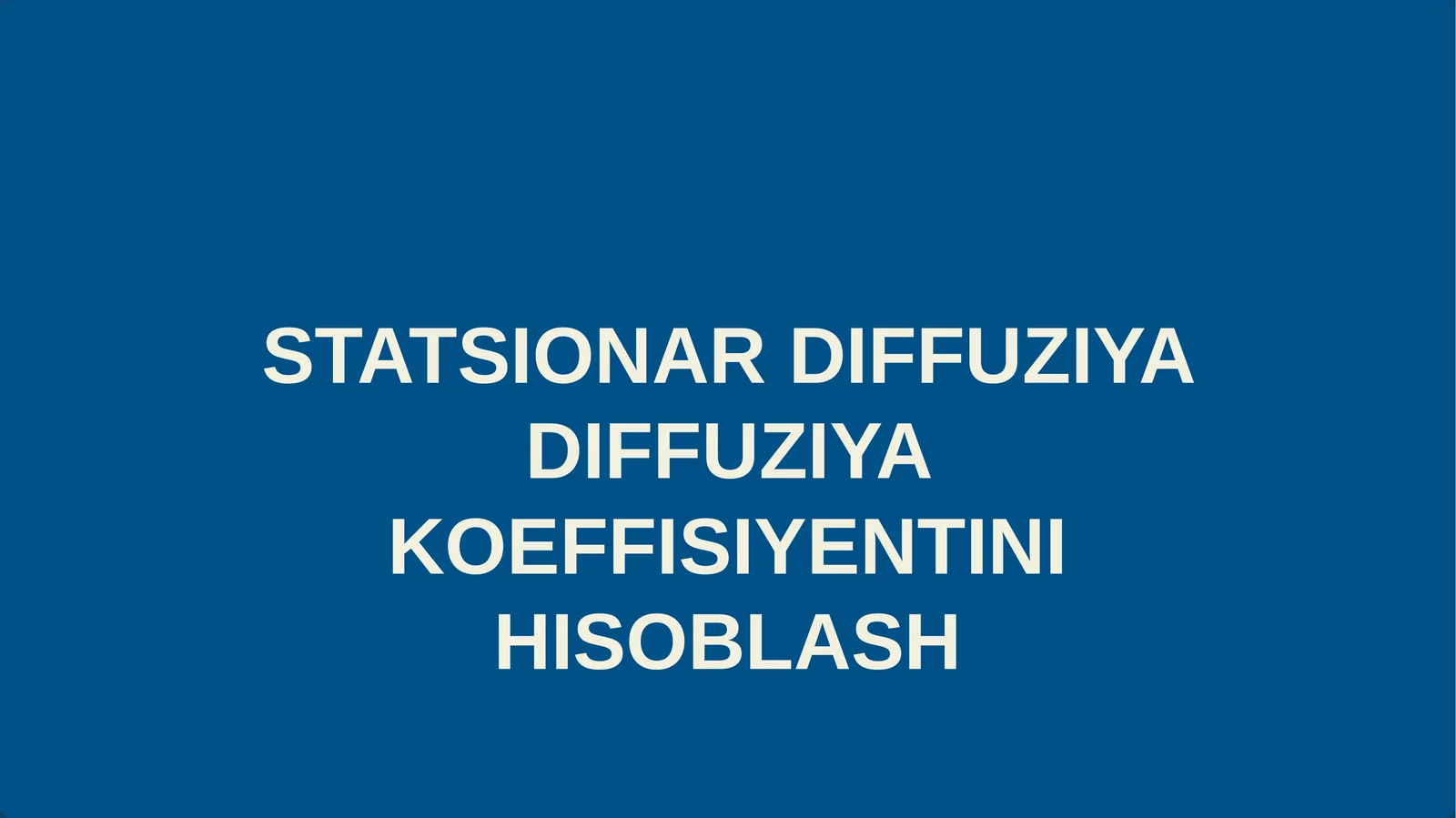 STATSIONAR DIFFUZIYA DIFFUZIYA KOEFFITSENTINI HISOBLASH