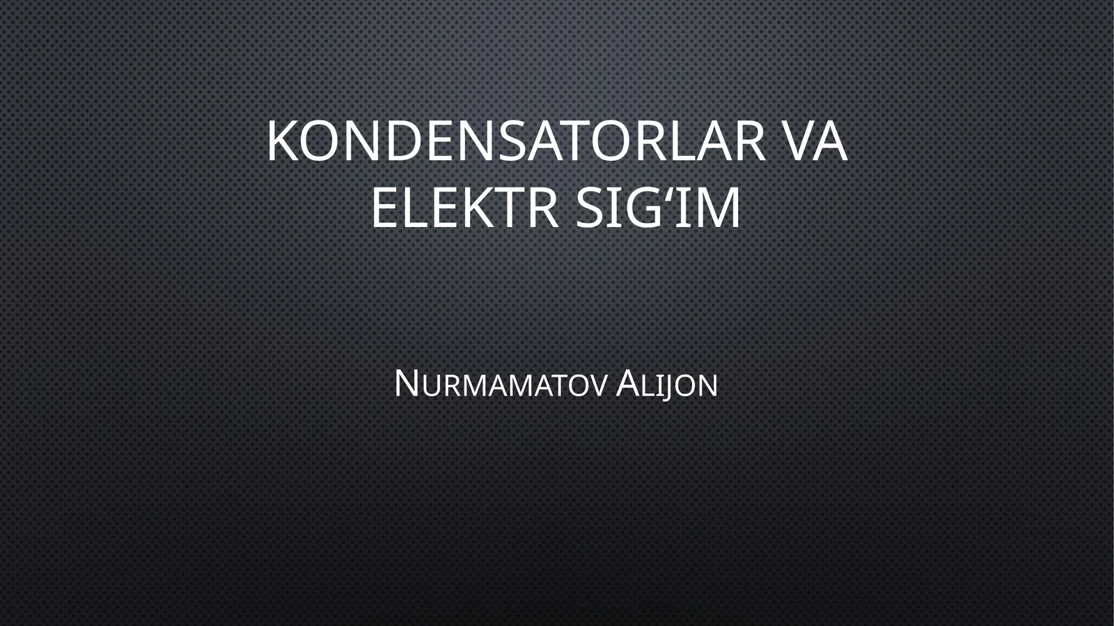 Kondensatorlar va elektr sig‘im