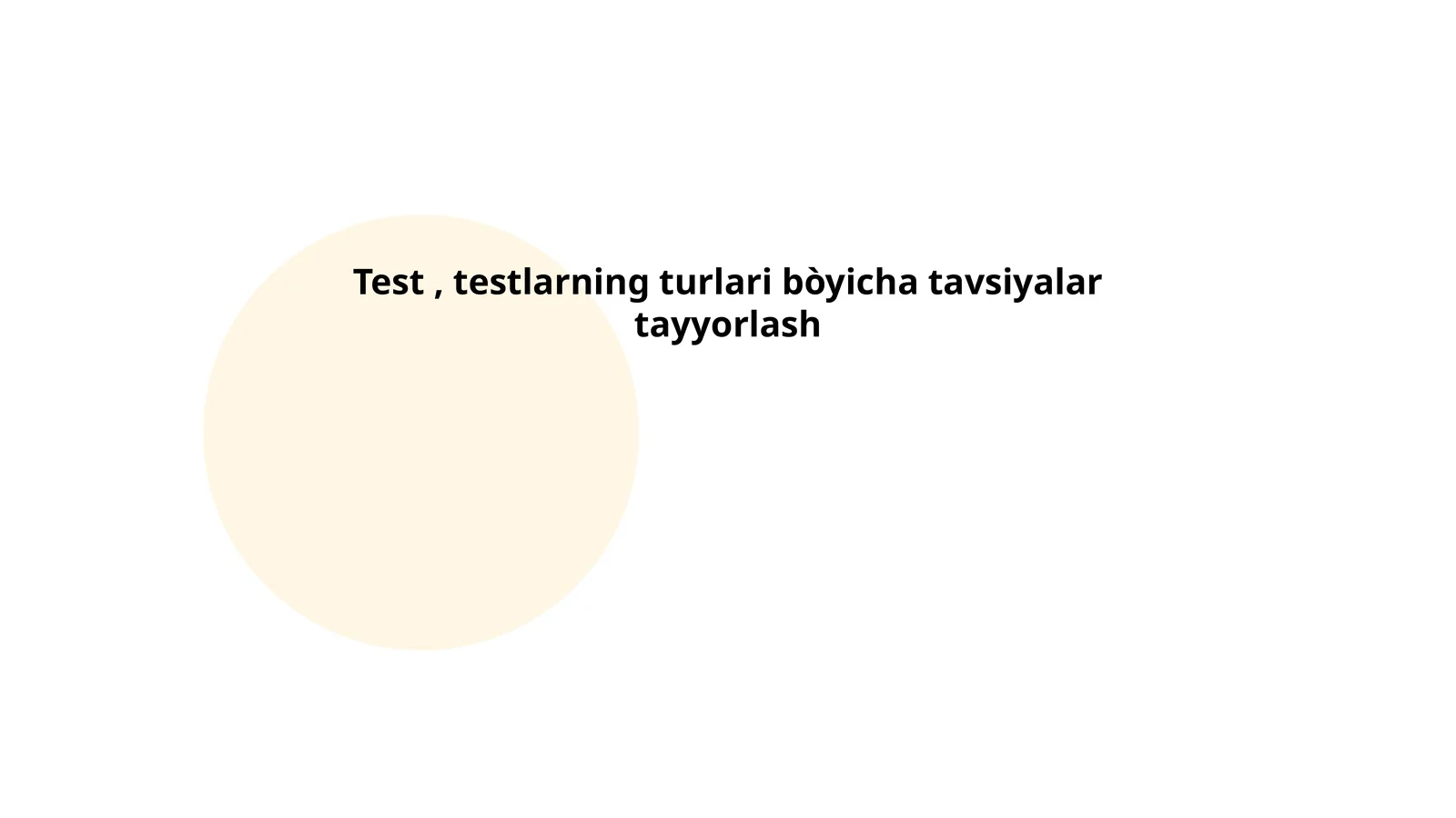Test, testlarning turlari bòyicha tavsiyalar tayyorlash