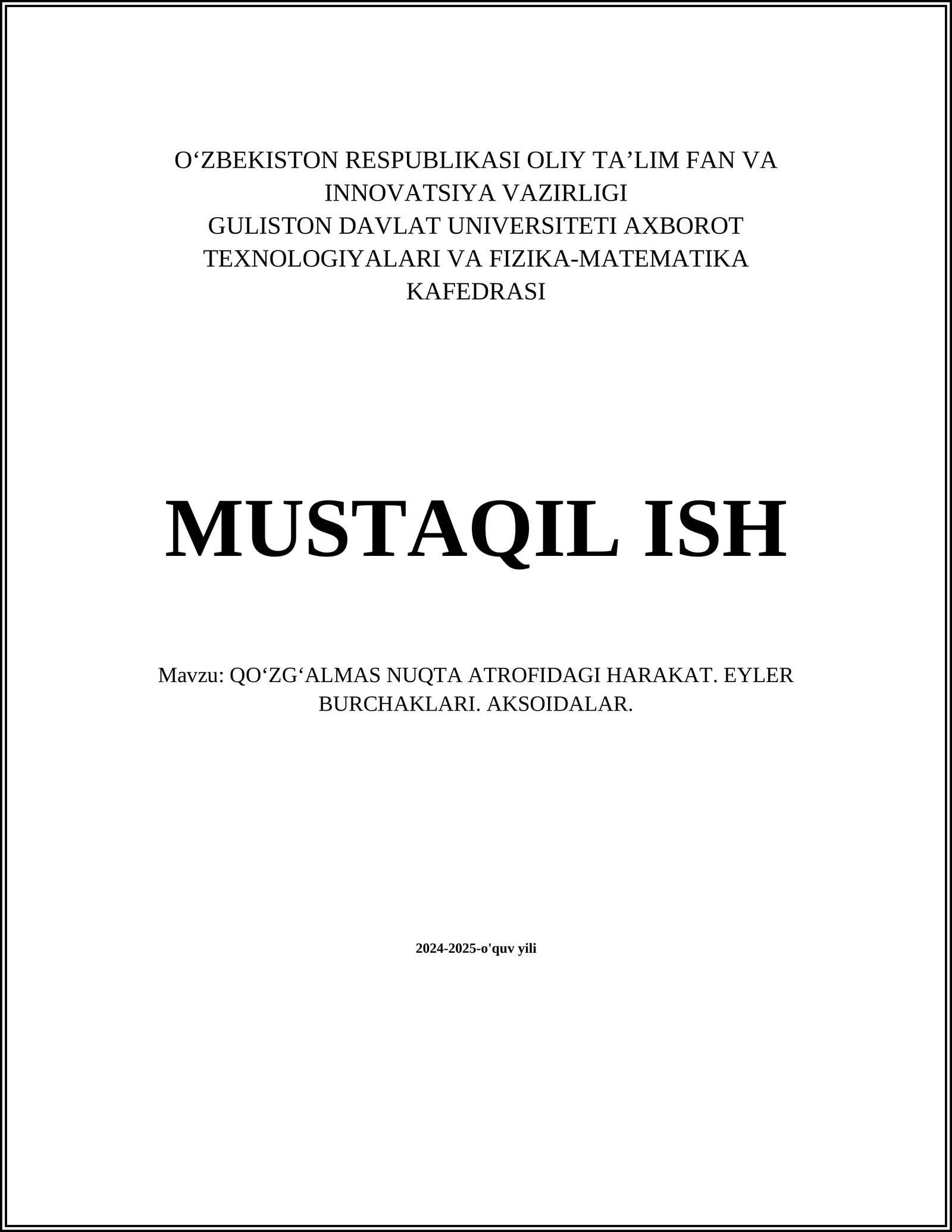 MUSTAQIL ISH Mavzu: QOʻZGʻALMAS NUQTA ATROFIDAGI HARAKAT. EYLER BURCHAKLARI. AKSOIDALAR