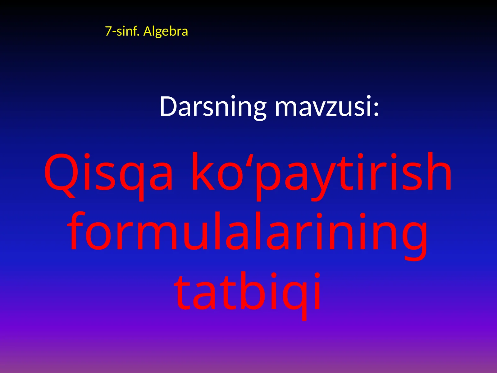 7-sinf Algebra fanidan Qisqa ko'paytirish formulalarining tatbiqi ochiq dars ishlanmasi