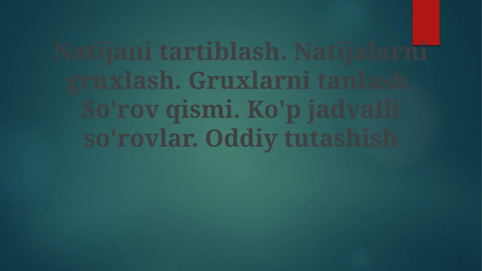 Natijanitartiblash.Natijalarnigruxlash.Gruxlarnitanlash.So'rovqismi.Ko'pjadvalliso'rovlar.Oddiytutashish