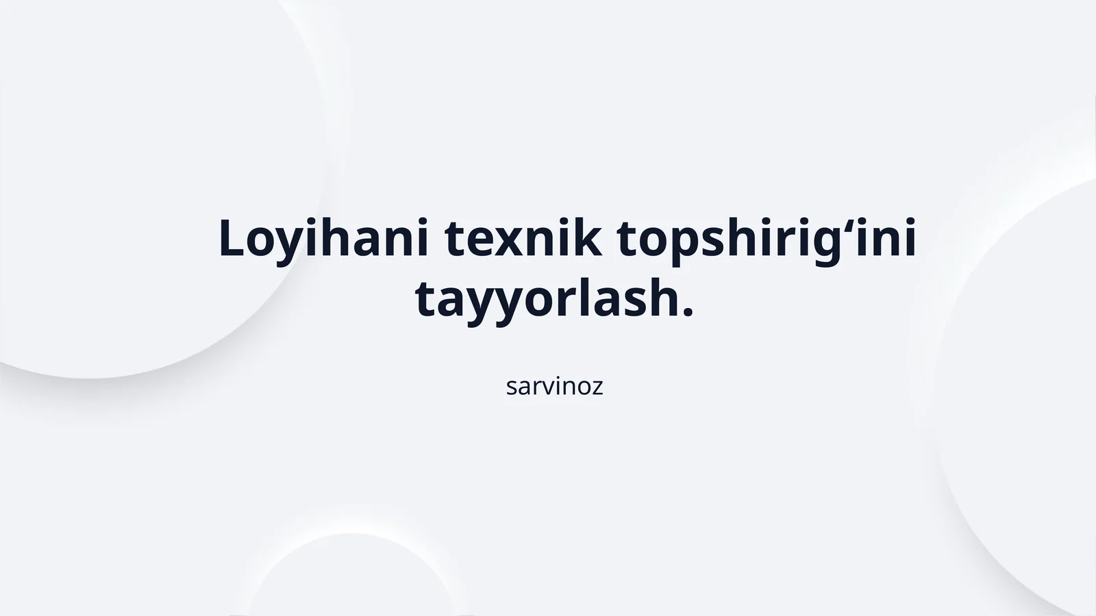 Loyihani texnik topshirig‘ini tayyorlash.