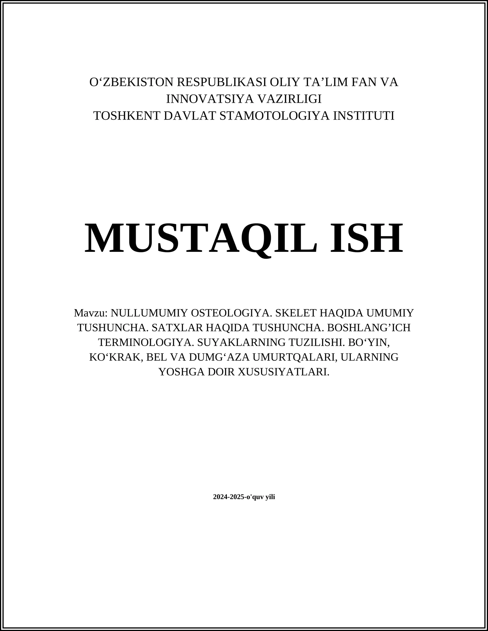 NULLUMUMIY OSTEOLOGIYA. SKELET HAQIDA UMUMIY TUSHUNCHA. SATXLAR HAQIDA TUSHUNCHA. BOSHLANG’ICH TERMINOLOGIYA. SUYAKLARNING TUZILISHI. BO‘YIN, KO‘KRAK, BEL VA DUMG‘AZA UMURTQALARI, ULARNING YOSHGA DOIR XUSUSIYATLARI