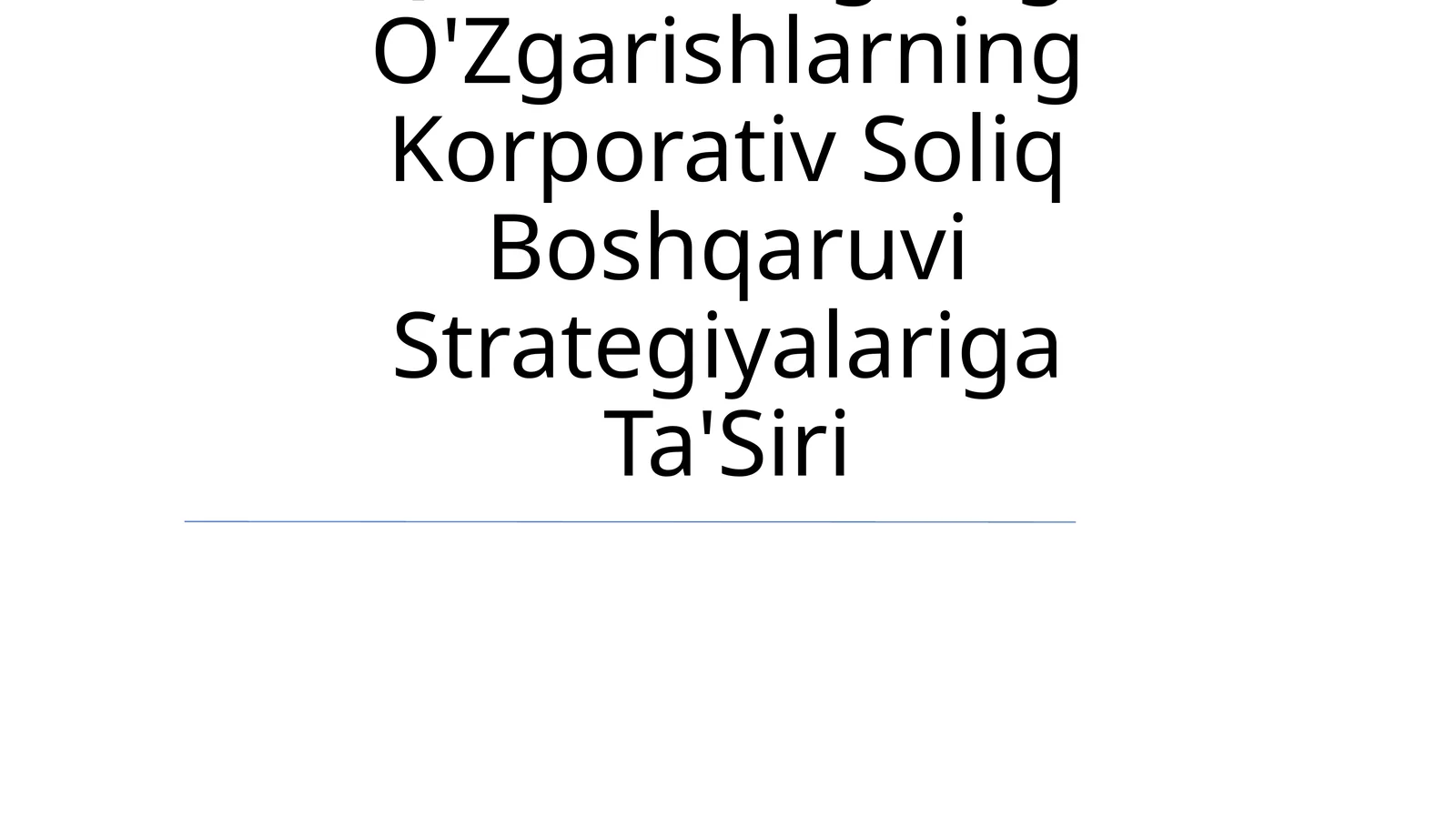 Soliq Qonunchiligidagi O'Zgarishlarning Korporativ Soliq Boshqaruvi Strategiyalariga Ta'Siri