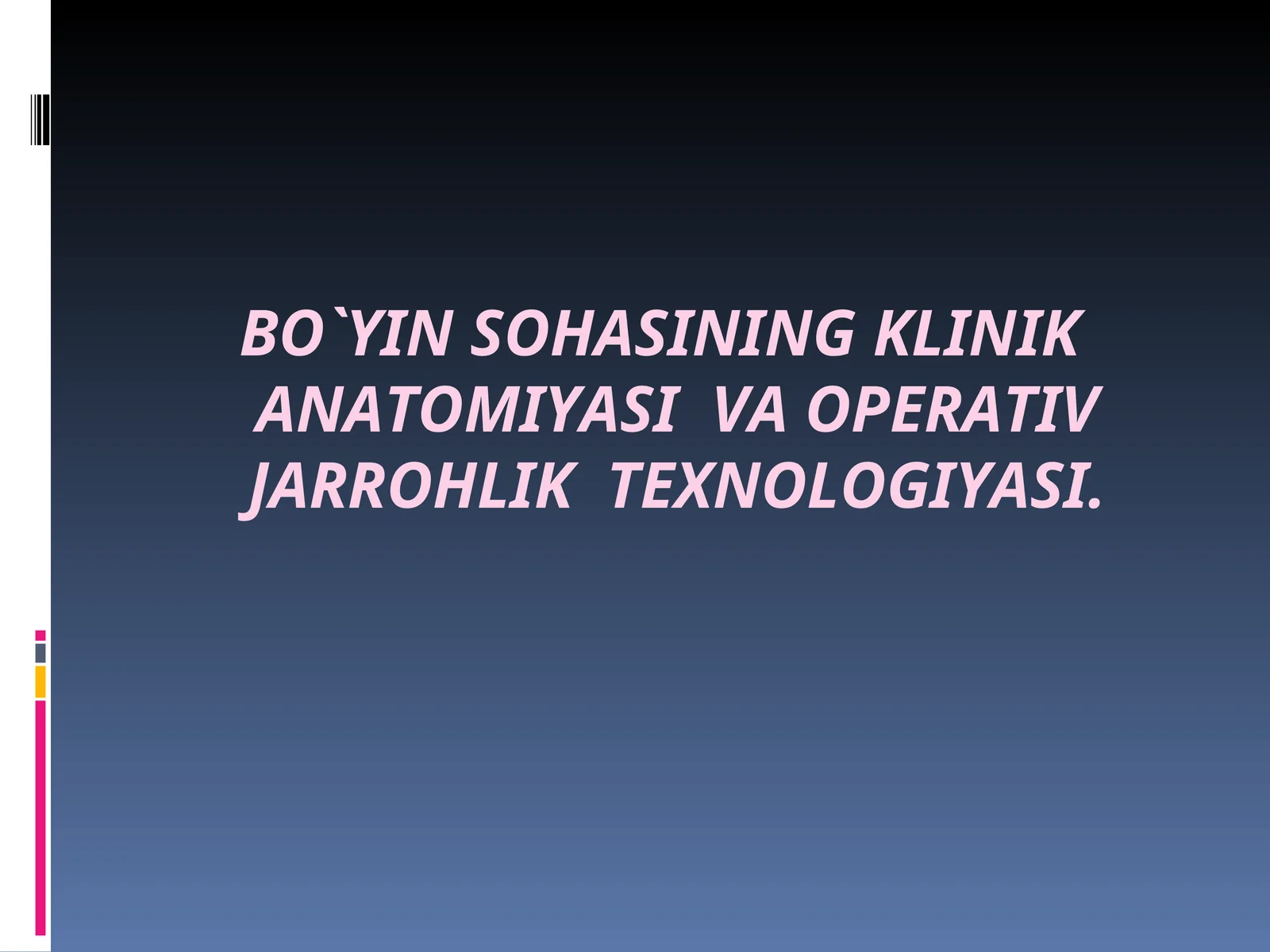 BO`YINSOHASINING KLINIK ANATOMIYASIVAОPERATIVJARROHLIKТEXNOLOGIYASI