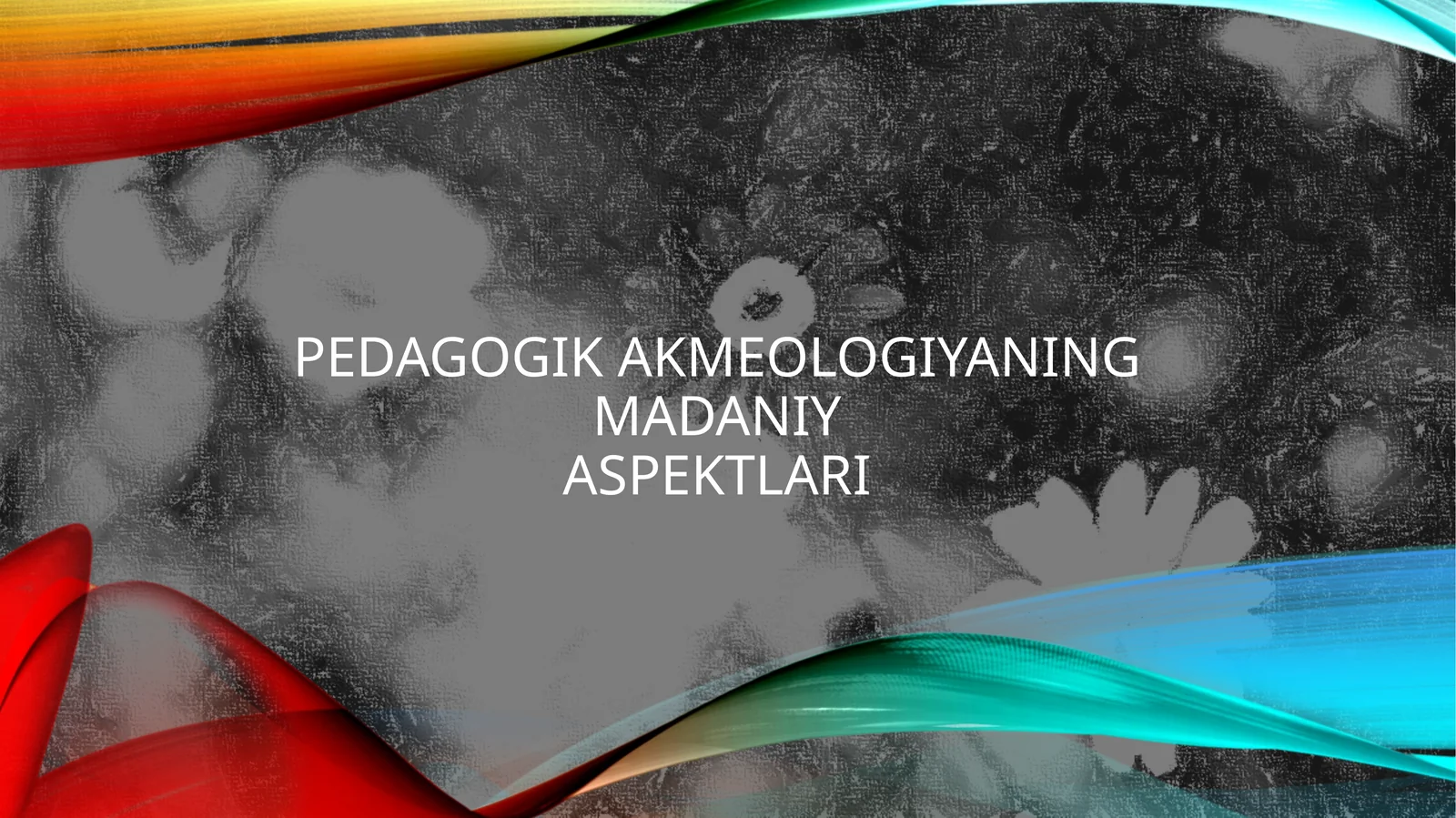 PEDAGOGIKAKMEOLOGIYANING MADANIYASPEKTLARI