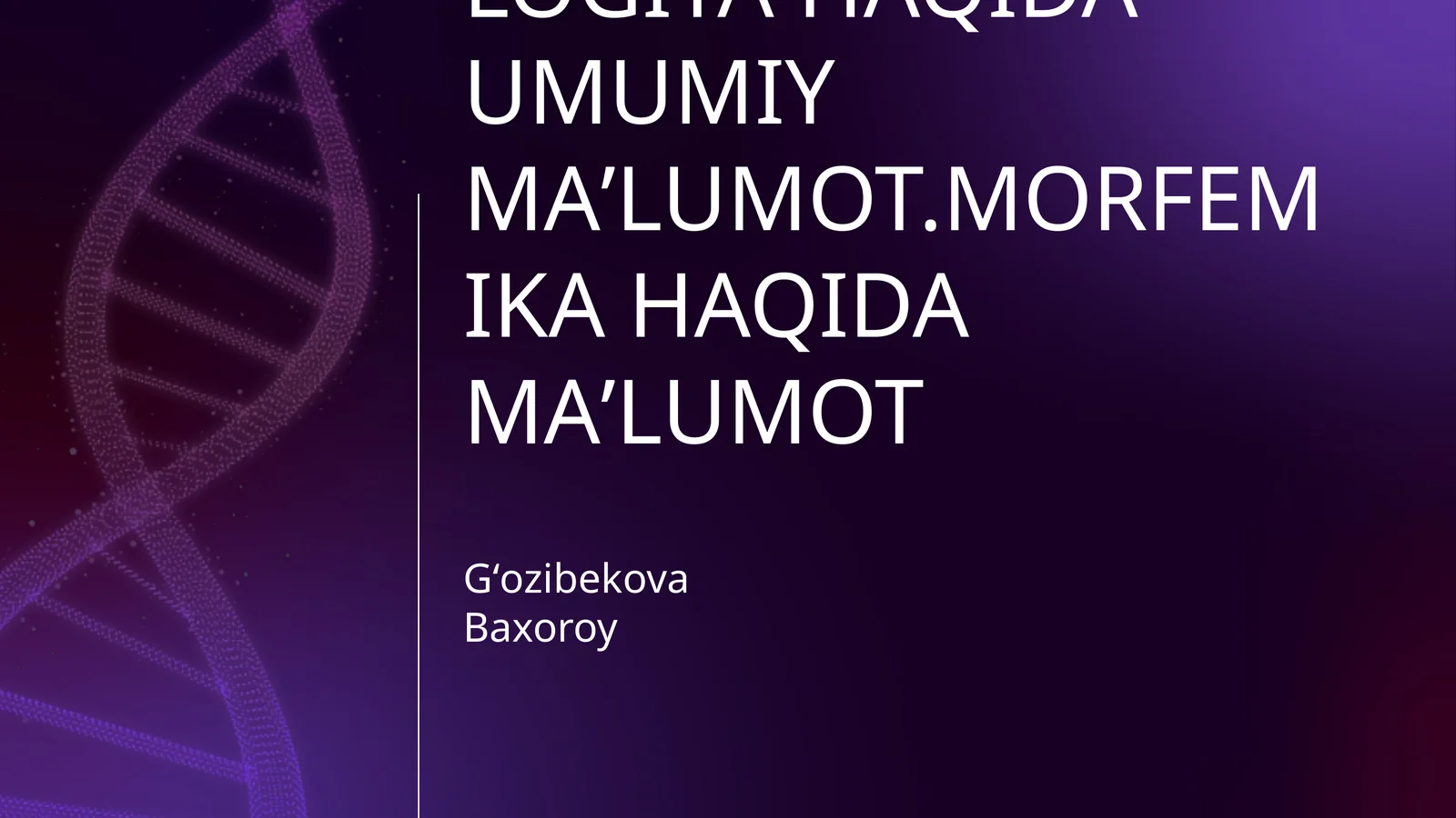 FRAZEOLOGIYA HAQIDA MAʼLUMOT.EHTIMOLOGIYA HAQIDA UMUMIY MAʼLUMOT.MORFEMIKA HAQIDA MAʼLUMOT