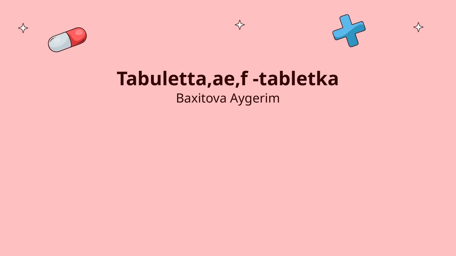 Tabuletta,ae,f -tabletka