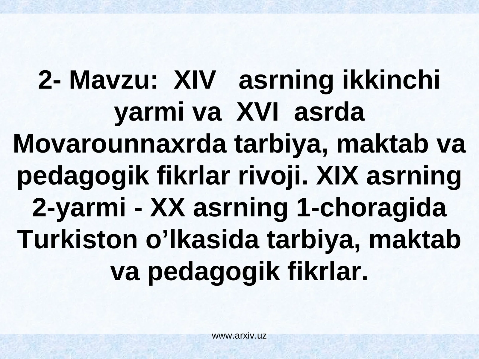 ХIV аsrning ikkinchi yarmi va ХVI аsrda Movarounnaxrda tarbiya, maktab va pedagogik fikrlar rivoji. ХIХ аsrning 2-yarmi - XX аsrning 1-choragida Тurkiston o’lkasida tarbiya, maktab va pedagogik fikrlar