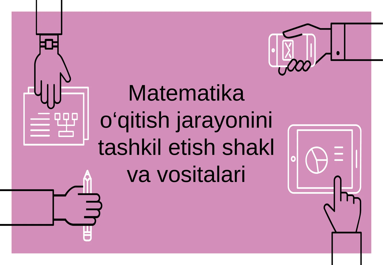 Matematika o‘qitish jarayonini tashkil etish shakl va vositalari
