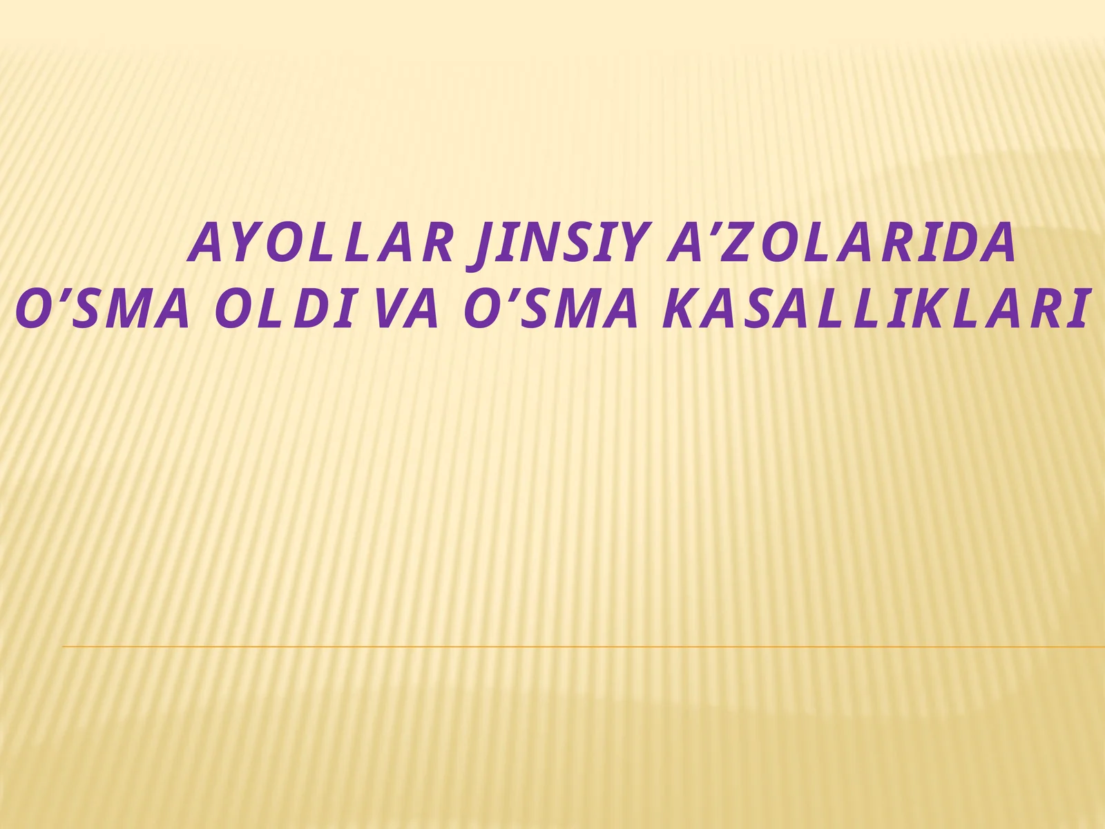 AYOLLAR JINSIY A’ZOLARINING O‘SMA KASALLIKLARI