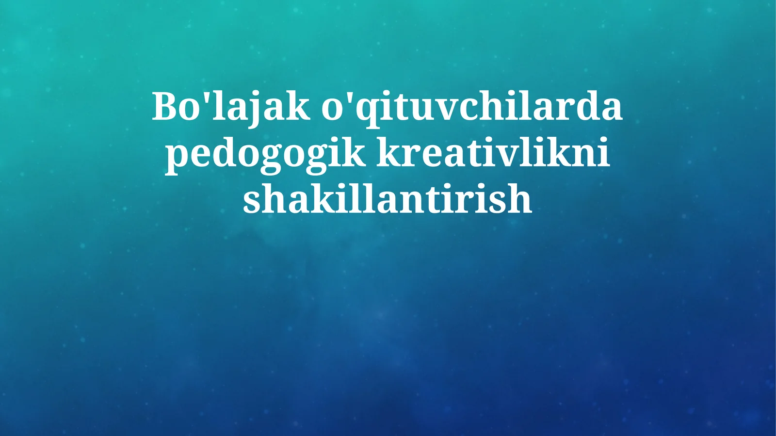 Bo'lajak o'qituvchilarda pedogogik kreativlikni shakillantirish