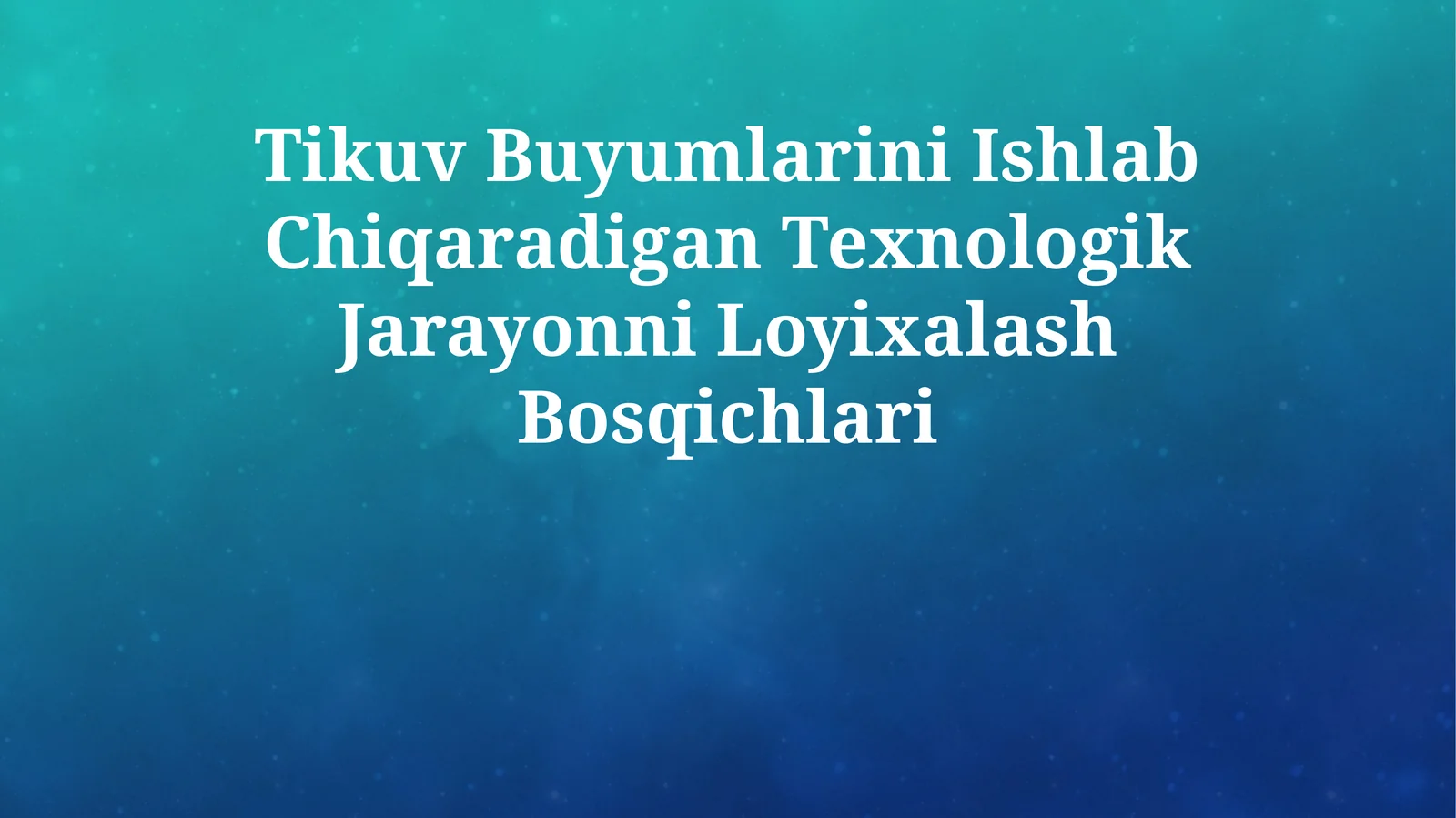 Tikuv Buyumlarini Ishlab Chiqaradigan Texnologik Jarayonni Loyixalash Bosqichlari