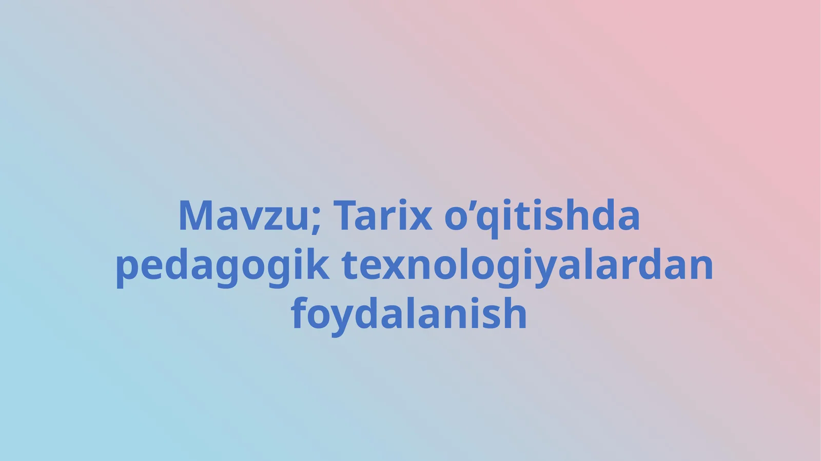 Tarix o‘qitishda pedagogik texnologiyalardan foydalanish