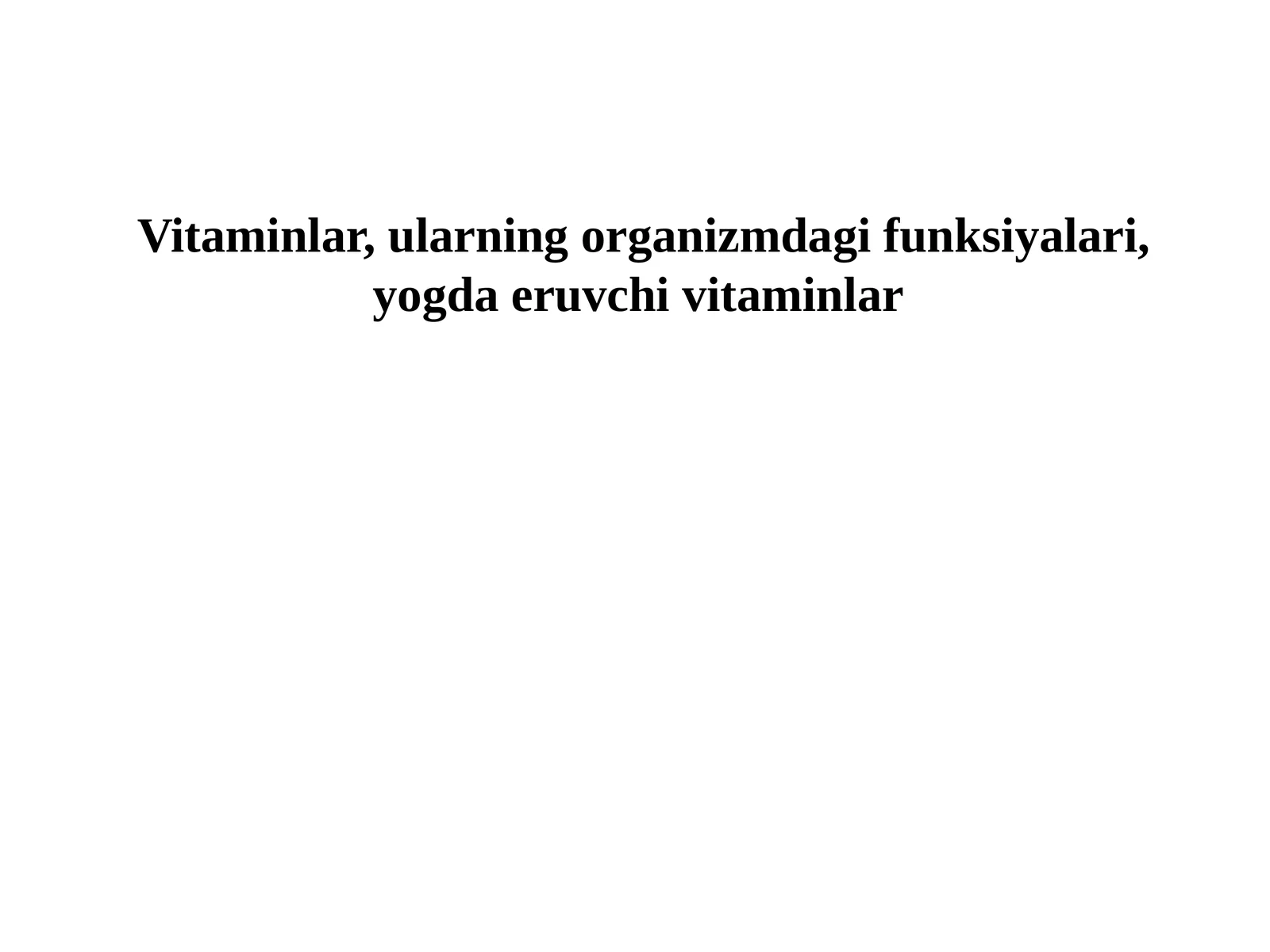 Vitaminlar, ularning organizmdagi funktsiyalari, yogda eruvchi vitaminlar