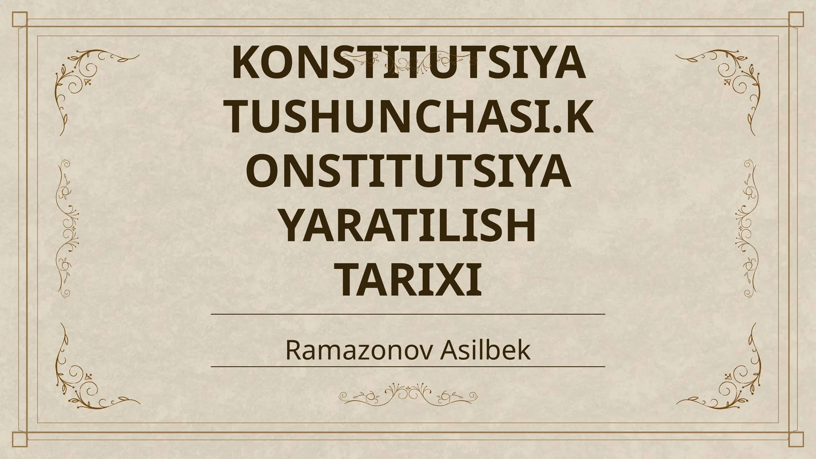 KONSTITUTSIYA TUSHUNCHASI.KONSTITUTSIYA YARATILISH TARIXI