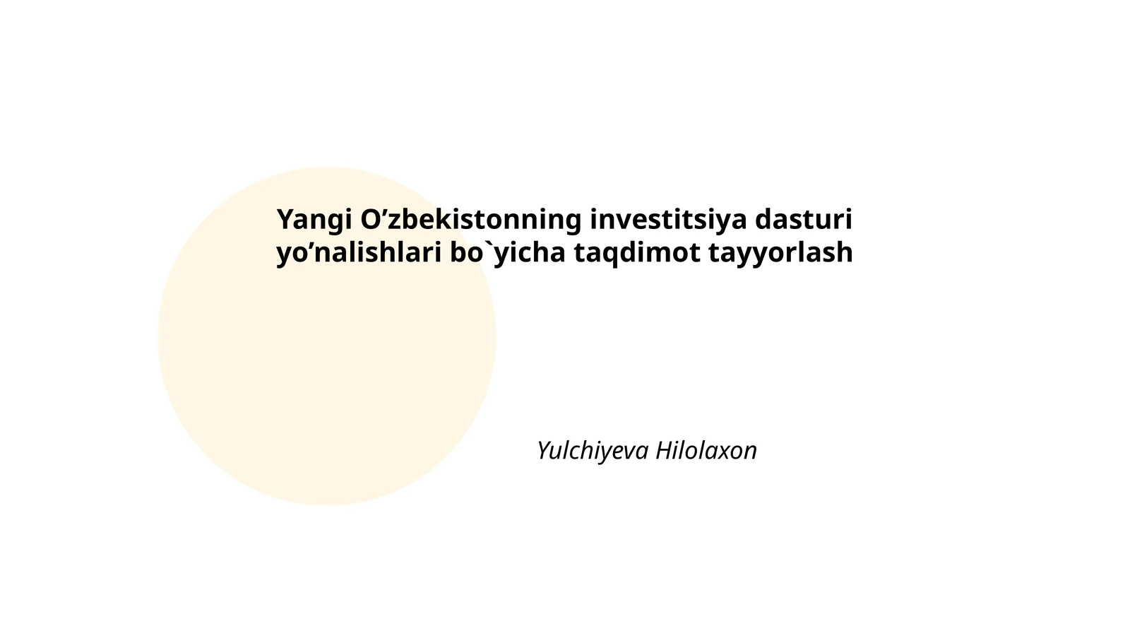 Yangi O’zbekistonning investitsiya dasturi yo’nalishlari bo`yicha taqdimot tayyorlash