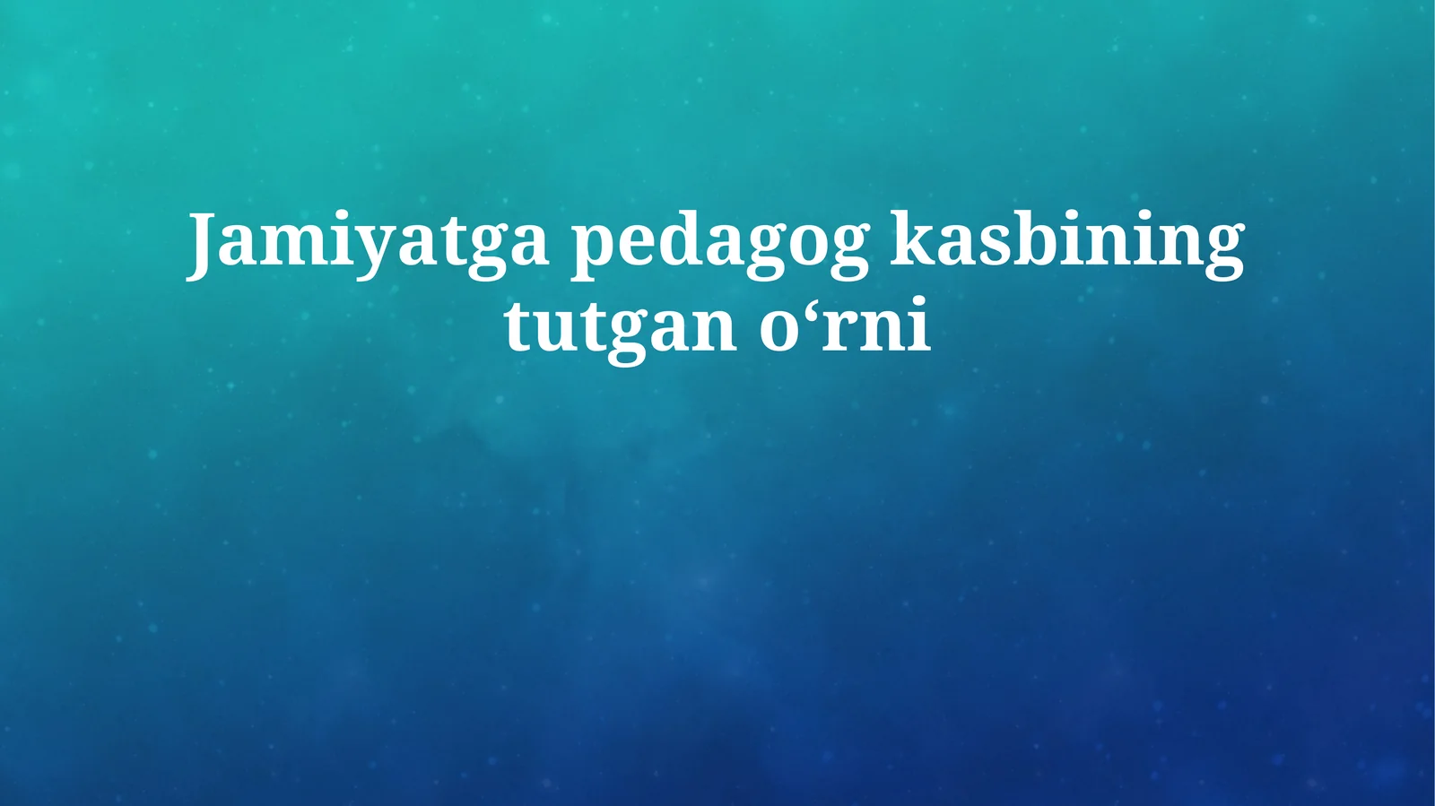 Jamiyatga pedagog kasbining tutgan oʻrni