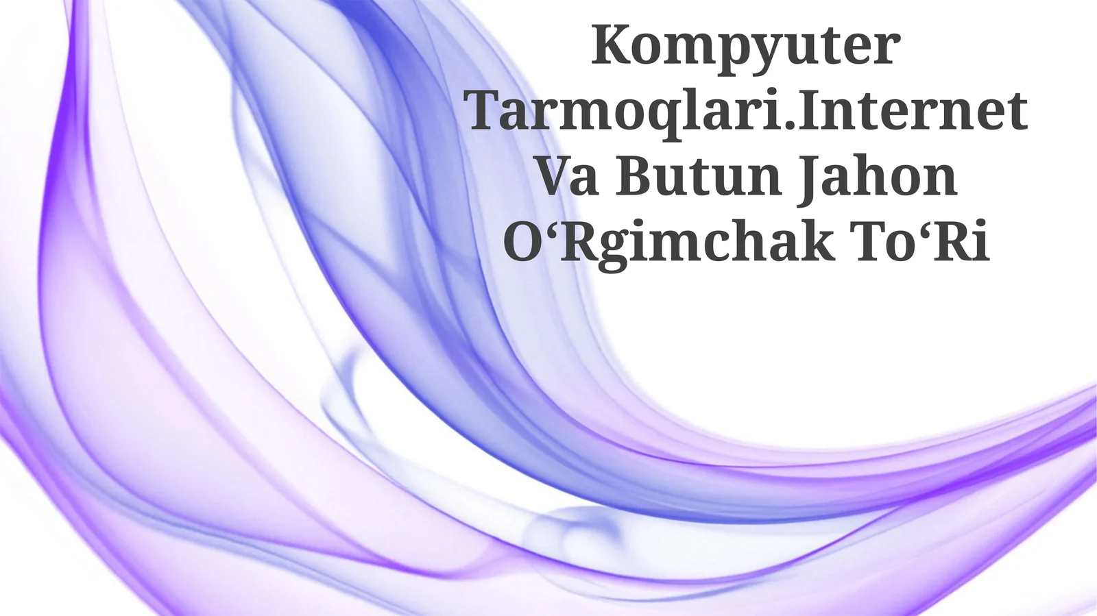 Kompyuter Tarmoqlari.Internet Va Butun Jahon OʻRgimchak ToʻRi