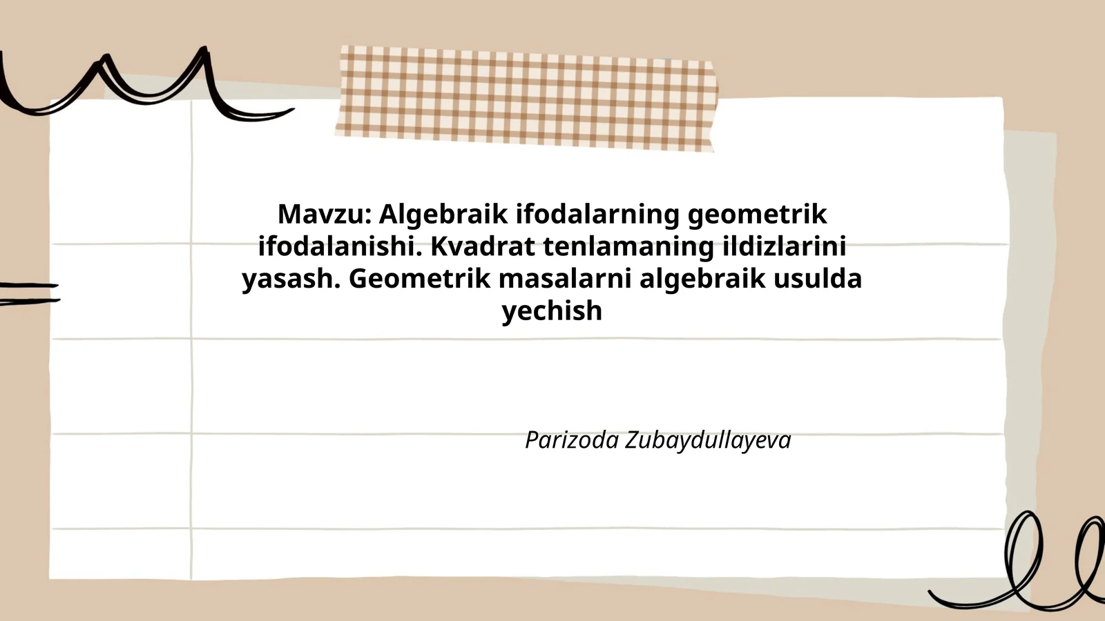 Algebraik ifodalarning geometrik ifodalanishi. Kvadrat tenlamaning ildizlarini yasash. Geometrik masalarni algebraik usulda yechish