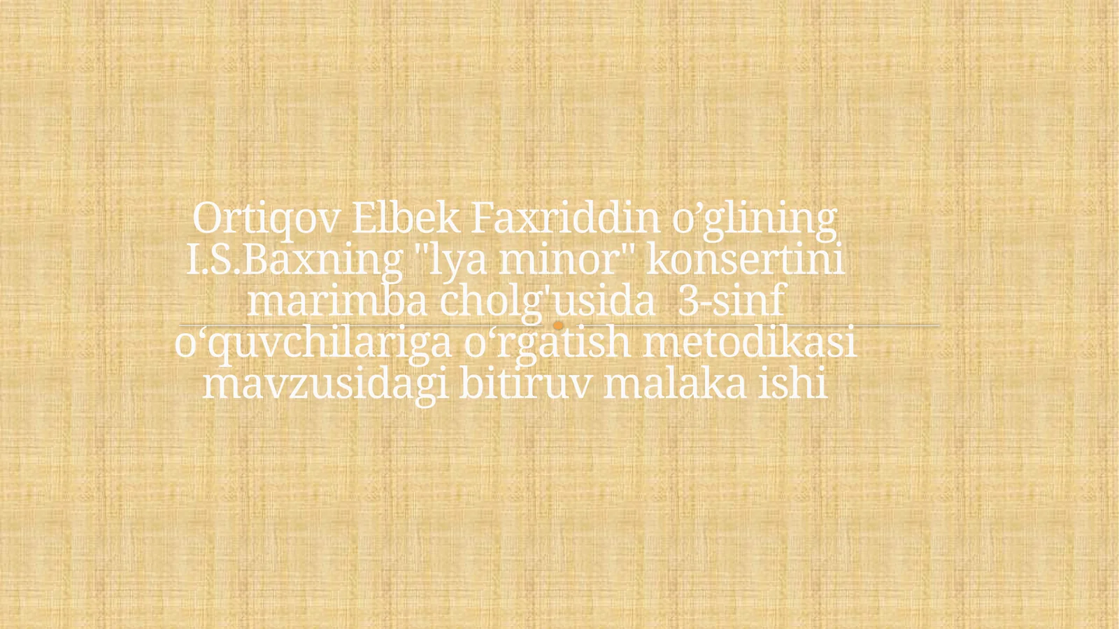 I.S.Baxning "Lya minor" konsertini marimba cholg'usida 3-sinf o‘quvchilariga o‘rgatish metodikasi