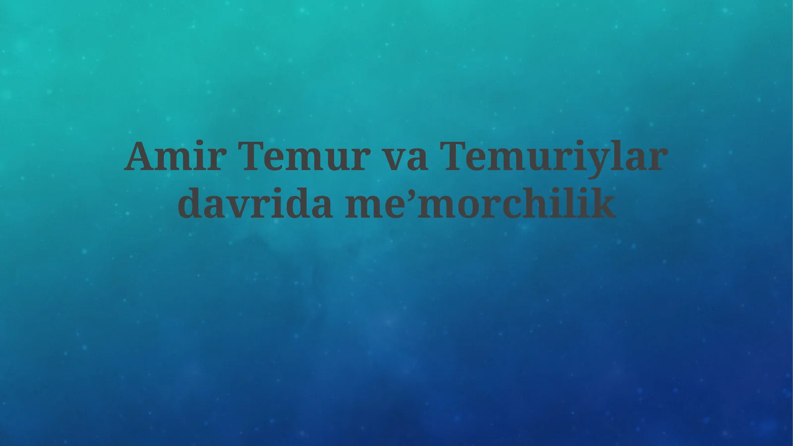 Amir Temur va Temuriylar davridagi meʼmorchilik