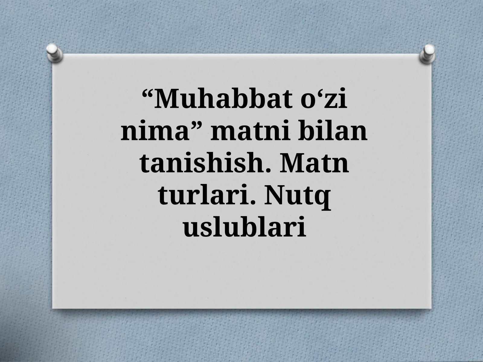 10-sinf Ona tili fanidan dars ishlanma. Muhabbat o'zi nima matni. Matn turlari. Nutq uslublari