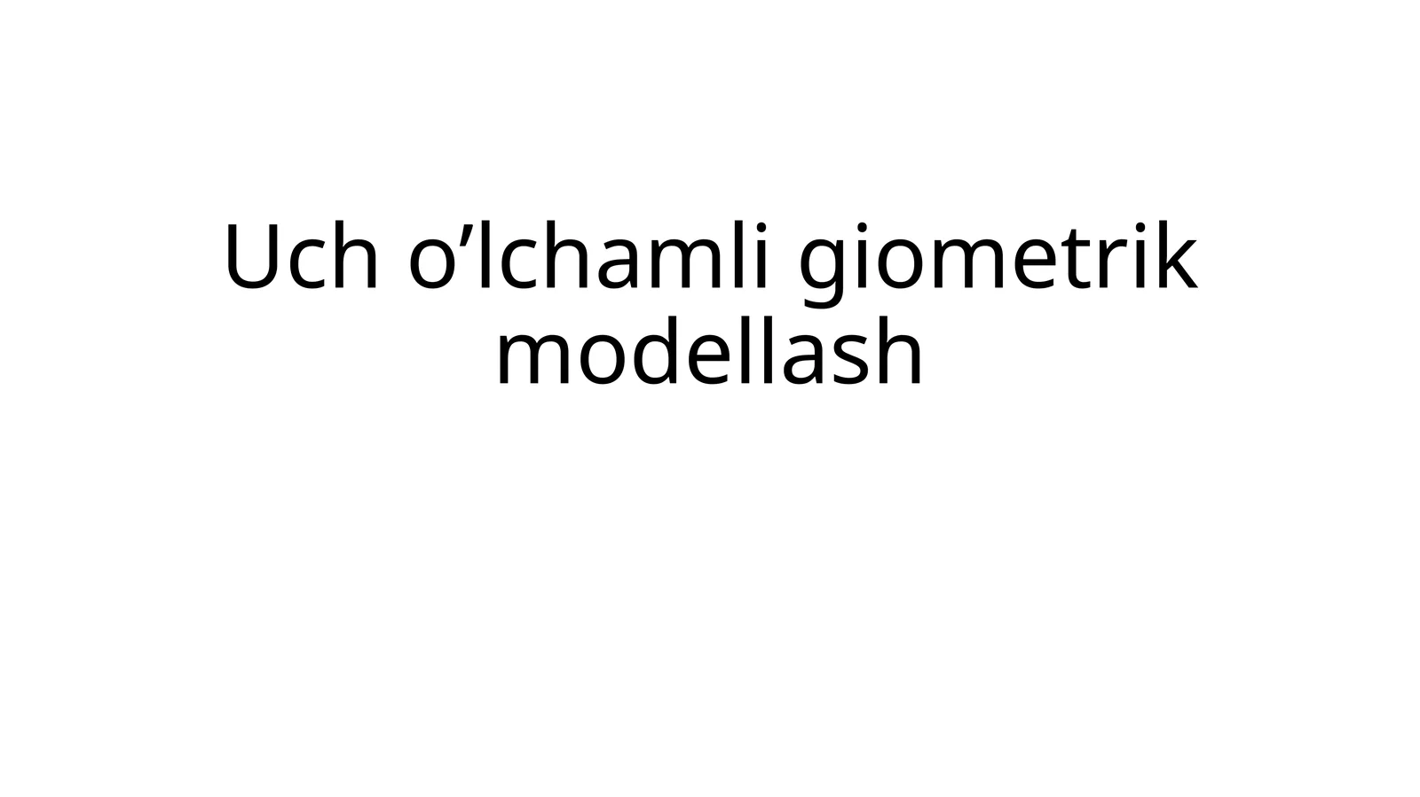 Uch o’lchamligiometrik modellash