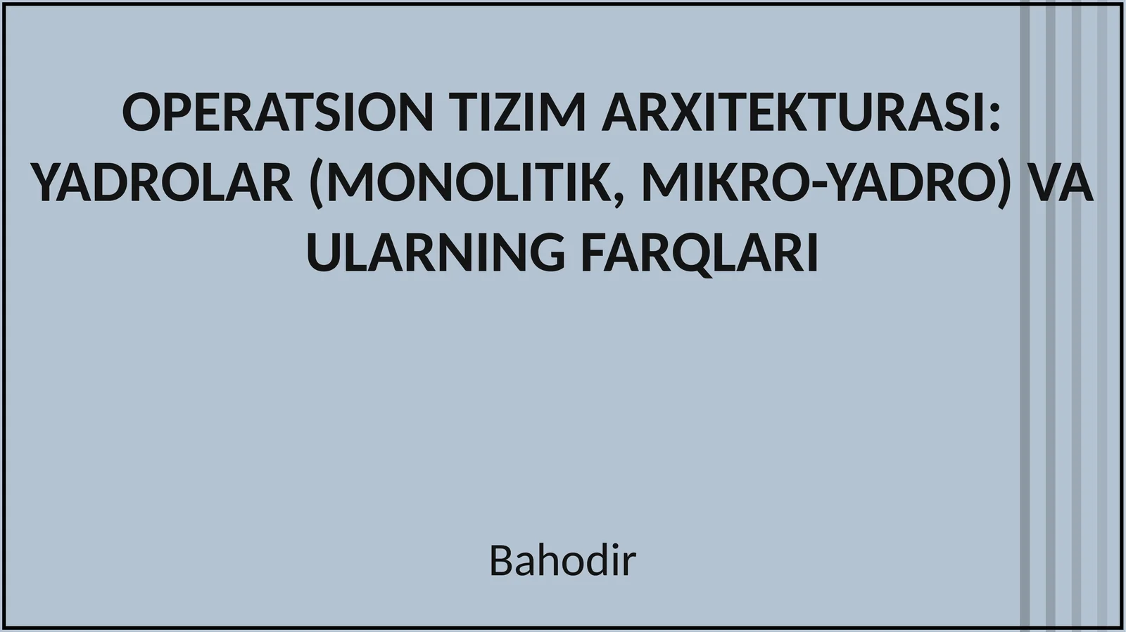 OPERATSION TIZIM ARXITEKTURASI: YADROLAR (MONOLITIK, MIKRO-YADRO) VA ULARNING FARQLARI