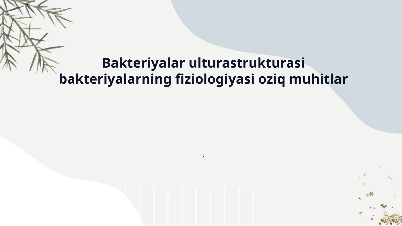 Bakteriyalar ulturastrukturasi bakteriyalarning fiziologiyasi oziq muhitlar