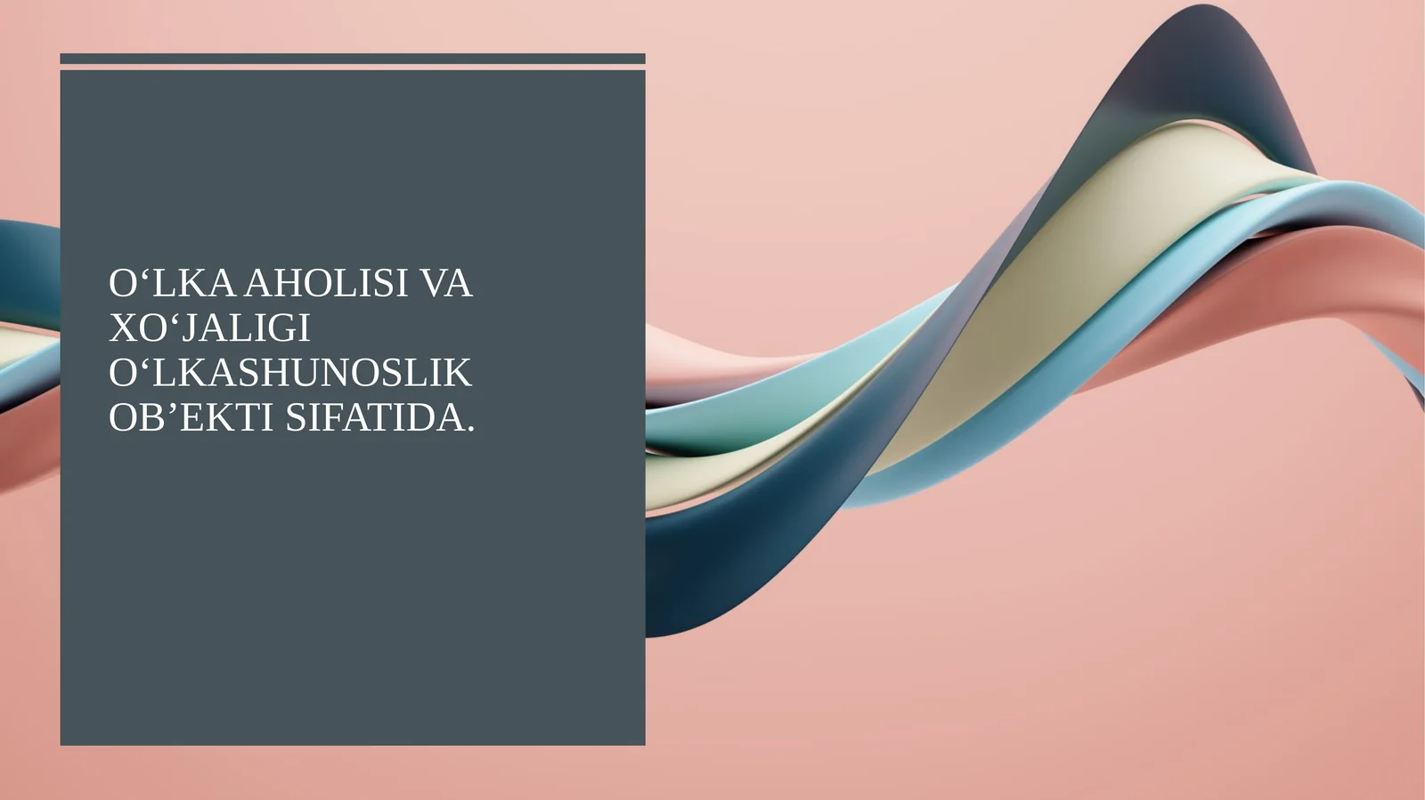 O‘LKA AHOLISI VA XO‘JALIGI O‘LKASHUNOSLIK OB’EKTI SIFATIDA
