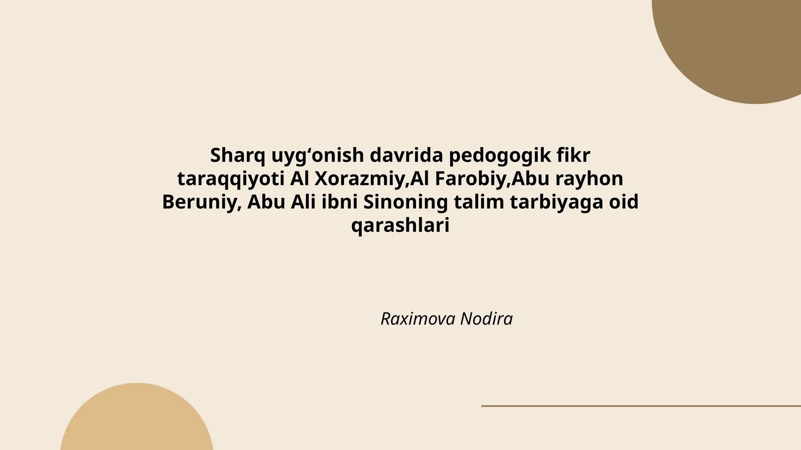 Sharq uygʻonish davrida pedogogik fikr taraqqiyoti Al Xorazmiy,Al Farobiy,Abu rayhon Beruniy, Abu Ali ibni Sinoning talim tarbiyaga oid qarashlari