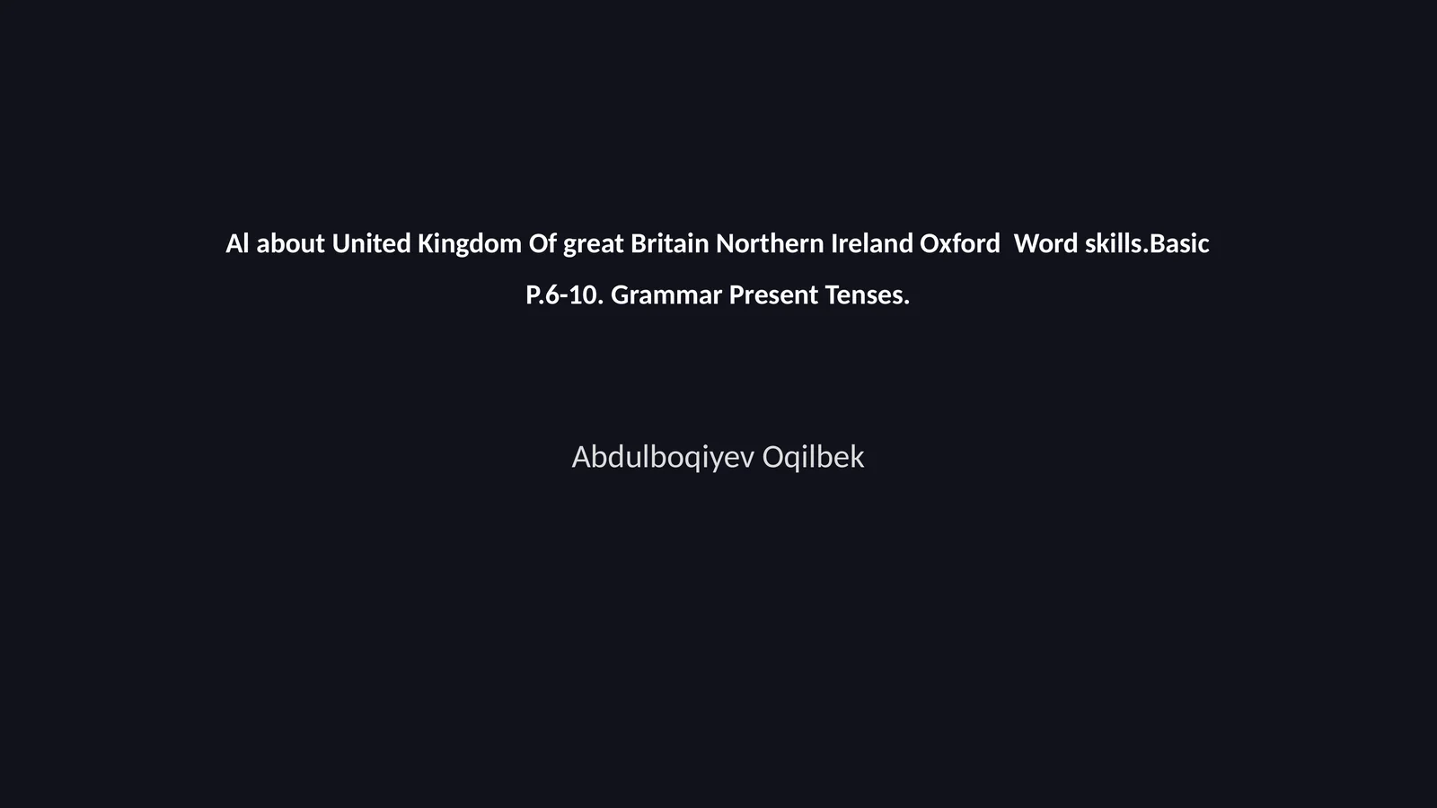 Al about United Kingdom Of great Britain Northern Ireland Oxford Word skills.Basic P.6-10. Grammar Present Tenses