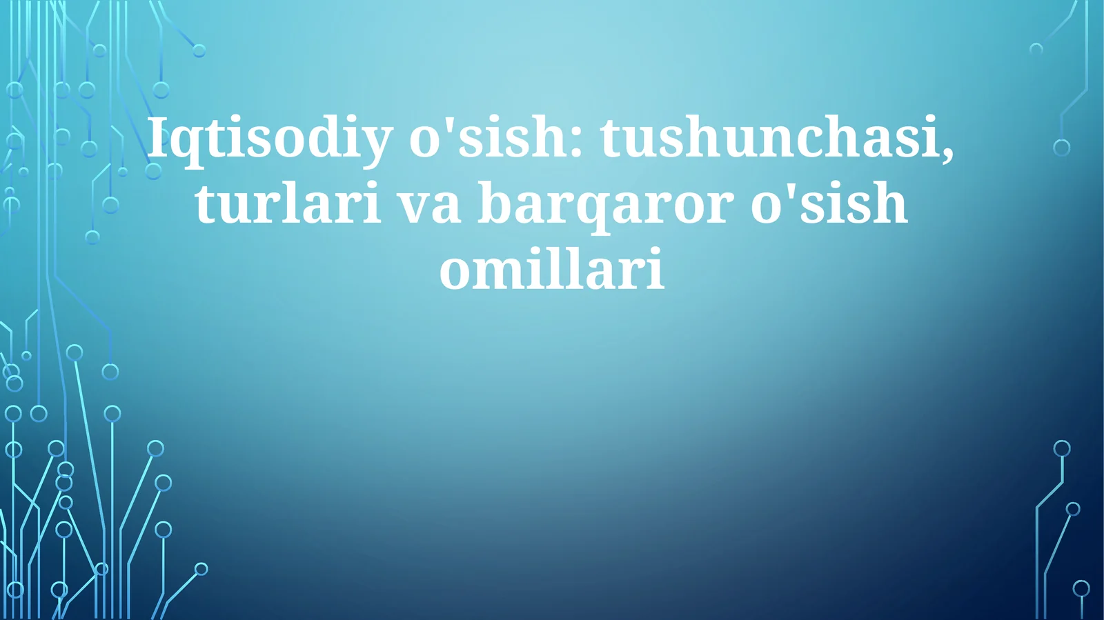 Iqtisodiyo'sish:tushunchasi,turlarivabarqaroro'sishomillari