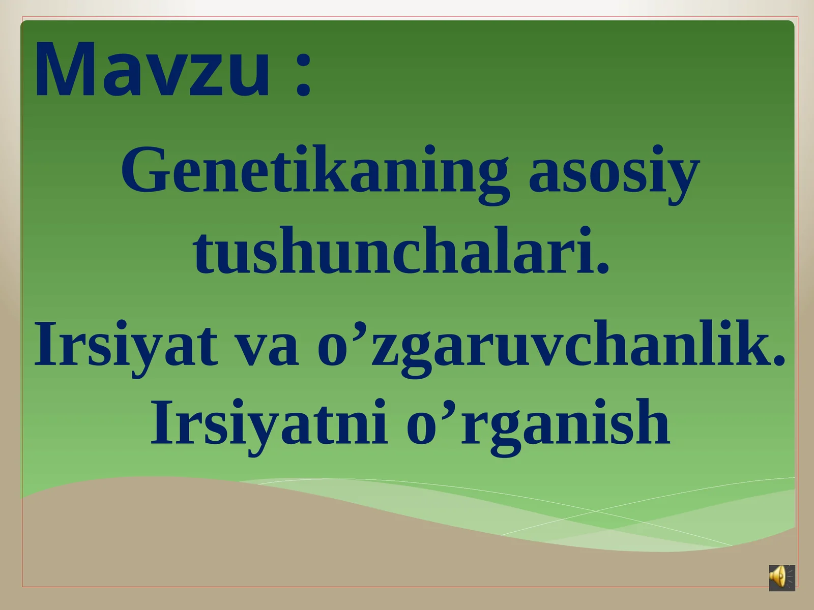 Genetikaning asosiy tushunchalari. Irsiyat va o’zgaruvchanlik. Irsiyatni o’rganish