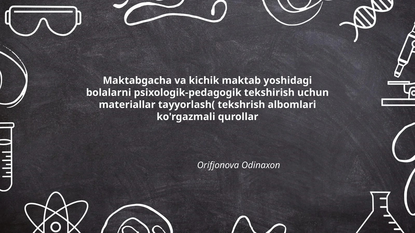Maktabgacha va kichik maktab yoshidagi bolalarni psixologik-pedagogik tekshirish uchun materiallar tayyorlash( tekshrish albomlari ko'rgazmali qurollar