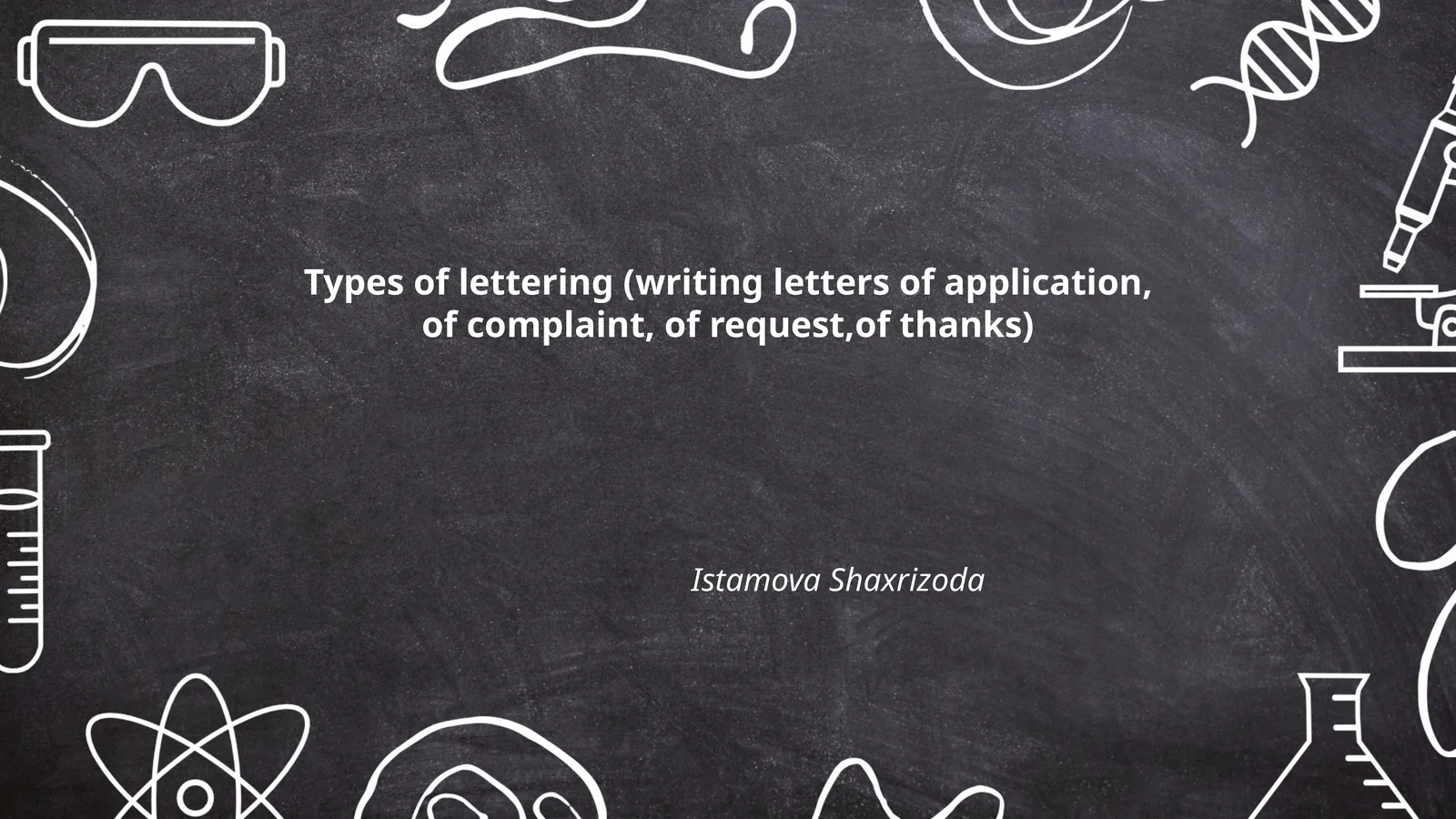 Types of lettering (writing letters of application, of complaint, of request,of thanks)