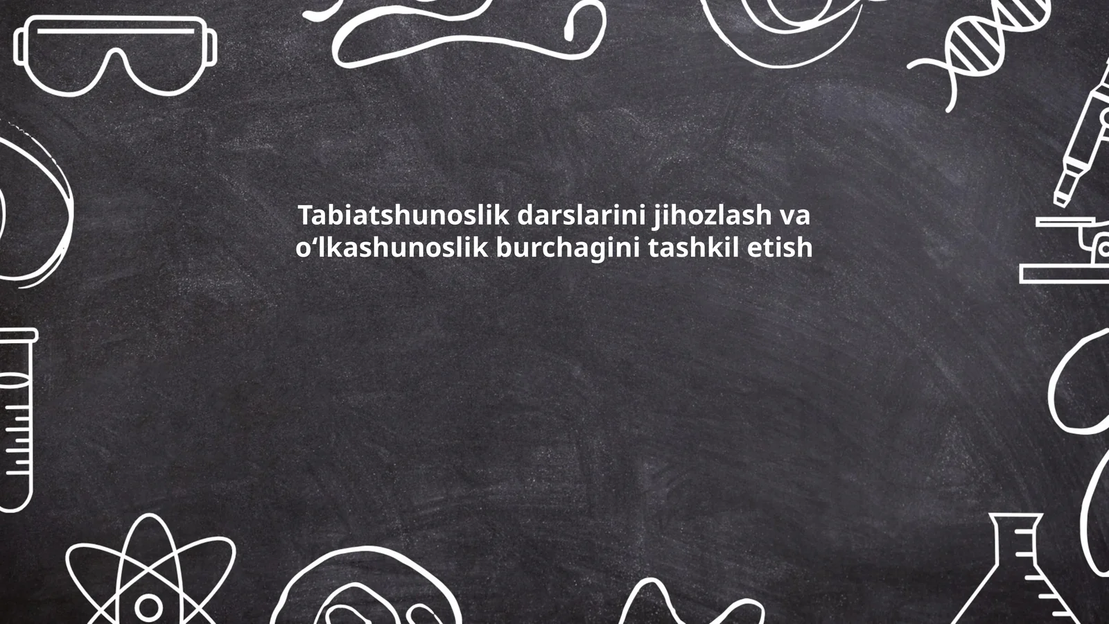 Tabiatshunoslik darslarini jihozlash va o‘lkashunoslik burchagini tashkil etish