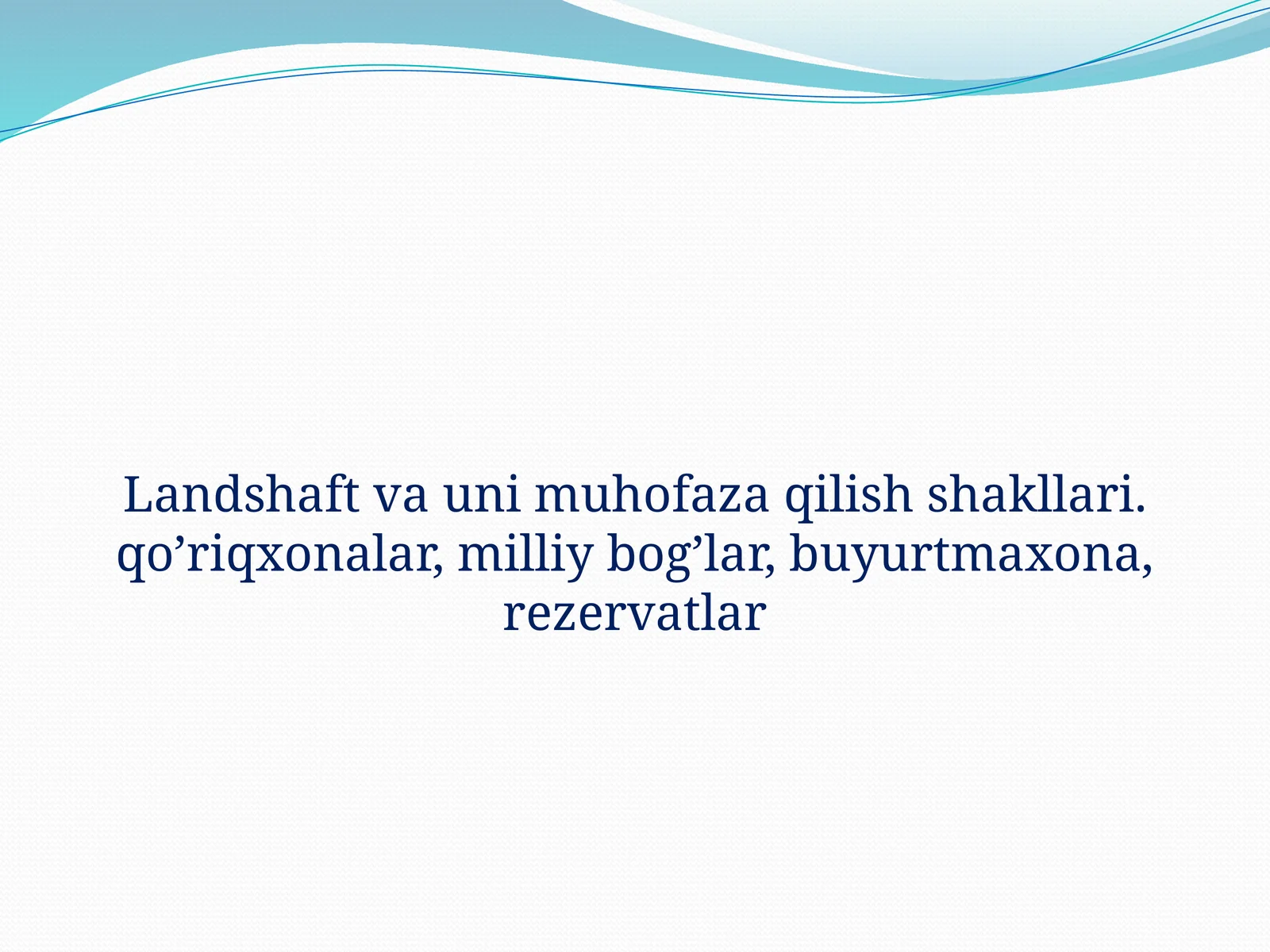 Landshaft va uni muhofaza qilish shakllari. Qo’riqxonalar, milliy bog’lar, buyurtma xona, rezervatlar