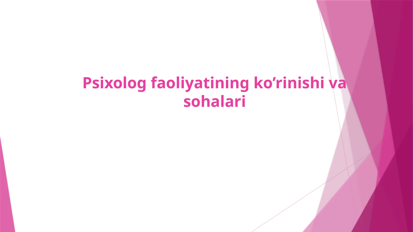 Psixolog faoliyatining ko’rinishi va sohalari