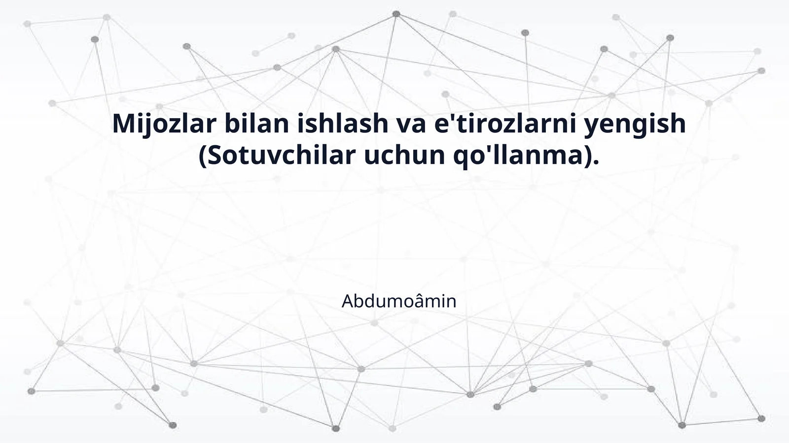 Mijozlar bilan ishlash va e'tirozlarni yengish (Sotuvchilar uchun qo'llanma)
