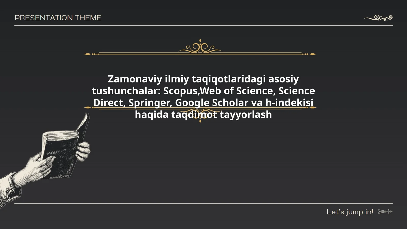 Zamonaviy ilmiy taqiqotlaridagi asosiy tushunchalar: Scopus,Web of Science, Science Direct, Springer, Google Scholar va h-indekisi haqida taqdimot tayyorlash