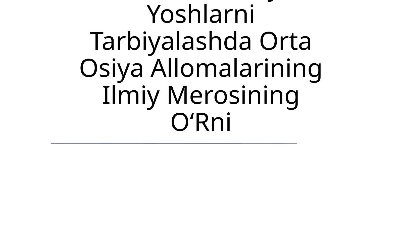 Yuksak Ma‘Naviyatli Yoshlarni Tarbiyalashda Orta Osiya Allomalarining Ilmiy Merosining O‘Rni