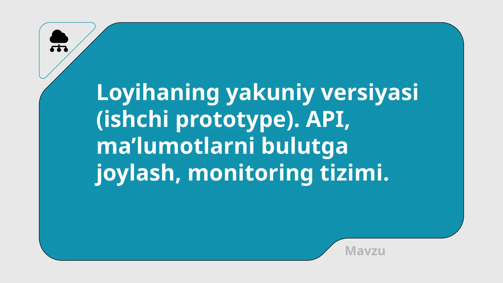 Loyihaning yakuniy versiyasi (ishchi prototype). API, ma’lumotlarni bulutga joylash, monitoring tizimi