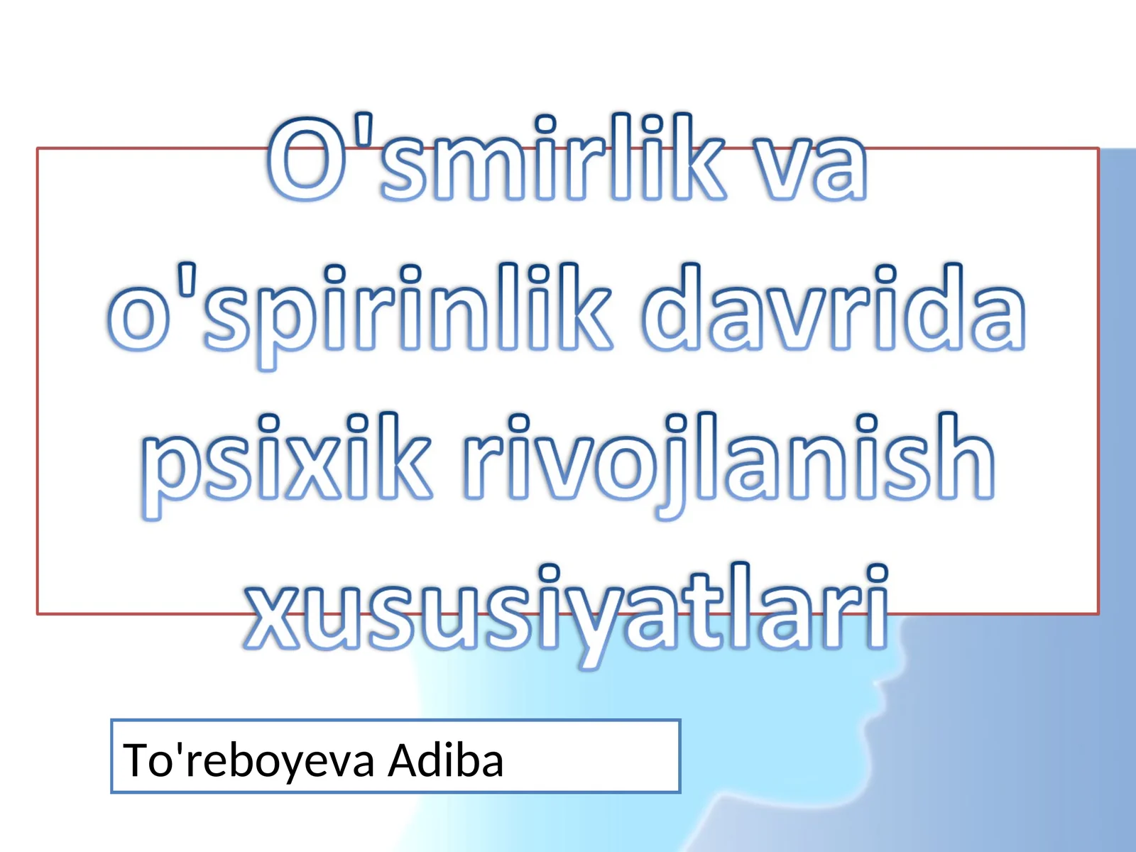 O'smirlik va o'spirinlik davrida psixik rivojlanish xususiyatlari