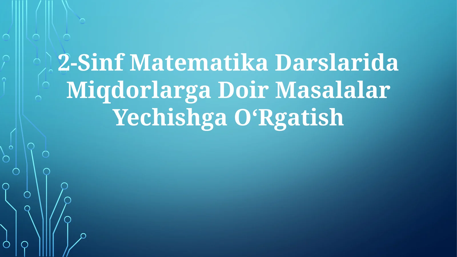 2-Sinf Matematika Darslarida Miqdorlarga Doir Masalalar Yechishga OʻRgatish
