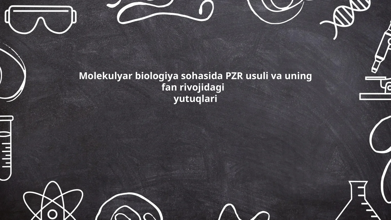 Molekulyar biologiya sohasida PZR usuli va uning fan rivojidagi yutuqlari