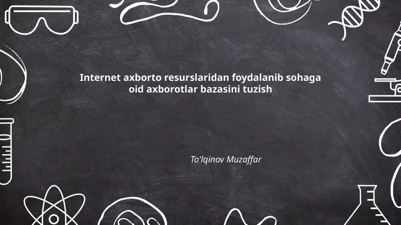 Internet axborot resurslaridan foydalanib sohaga oid axborotlar bazasini tuzish To'lqinov Muzaffar