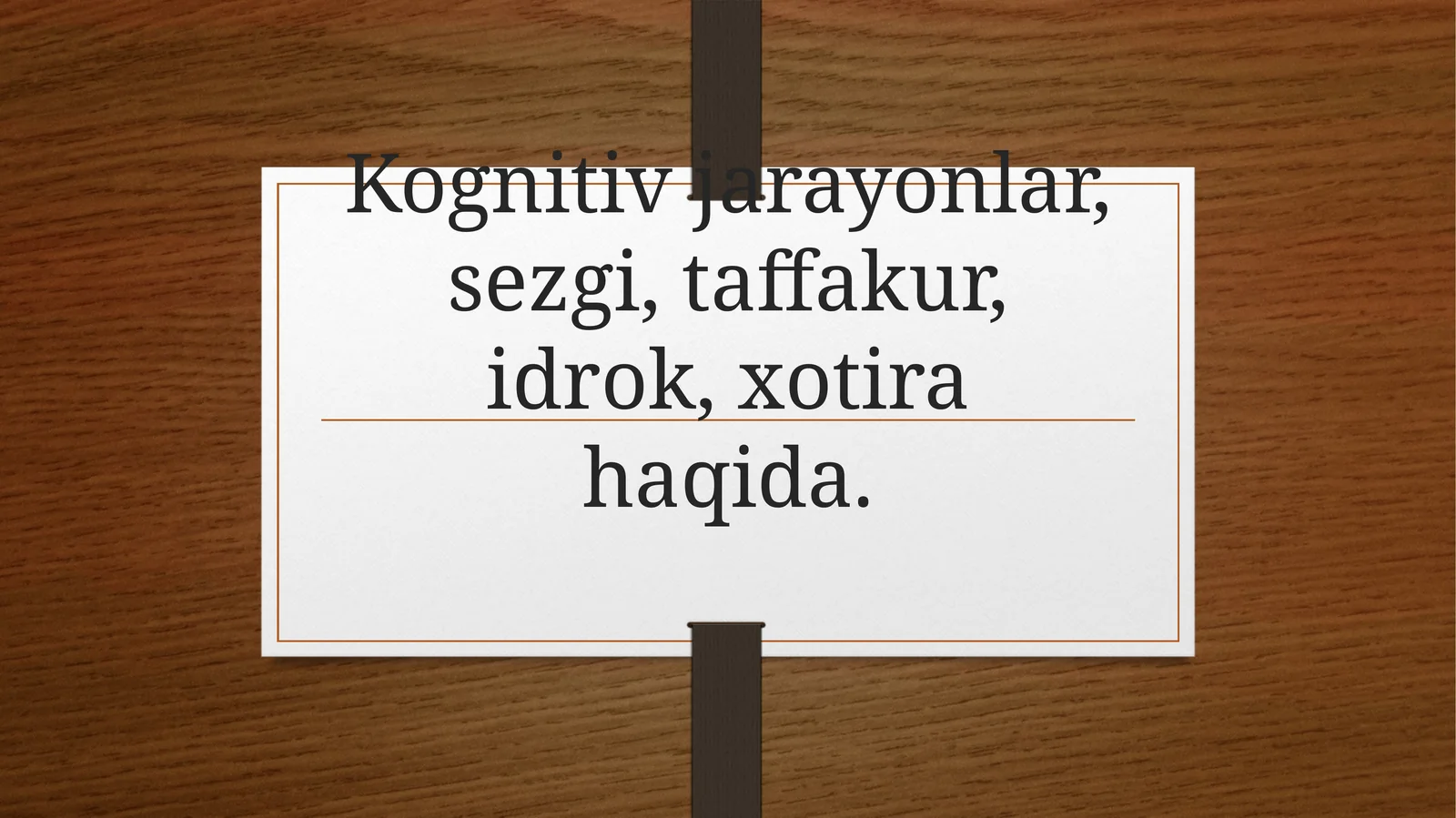Kognitiv jarayonlar, sezgi, tafakkur, idrok, xotira haqida